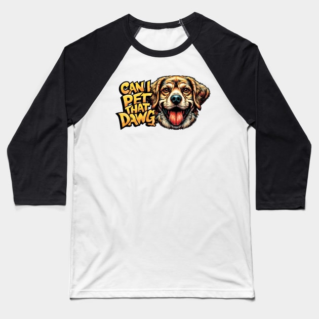 Can I Pet That Dawg Baseball T-Shirt by Cutetopia